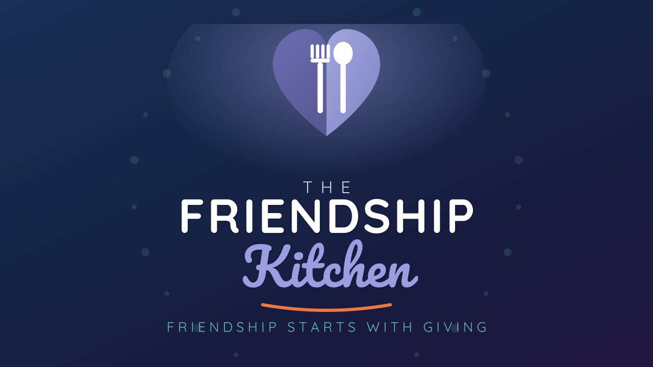 The Friendship Kitchen - friendship starts with giving